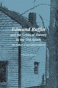 Edmund Ruffin and the Crisis of Slavery in the Old South: The Failure of Agricultural Reform