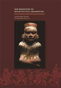 New Perspectives on Moche Political Organization.…