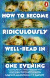 How to Become Ridiculously Well-Read in One Evening : A Collection of Literary Encapsulations
