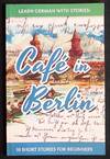 Learn German with Stories: Café in Berlin -- 10 Short Stories for Beginners