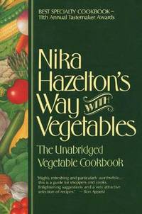 Nika Hazelton's Way with Vegetables: The Unabridged Vegetable Cookbook