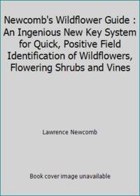 Newcomb's Wildflower Guide : An Ingenious New Key System for Quick, Positive Field Identification...