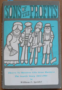 cover of Sons of the Profits (or There's No Business Like Grow Business, The Seattle Story 1851-1901)