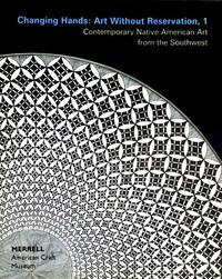 Changing Hands: Art Without Reservation, 1: Contemporary Native American Art from the Southwest