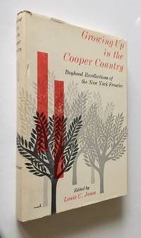 Growing Up in Cooper Country Boyhood Recollections of the New York Frontier by Jones, Louis C. , Ed - 1965