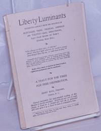 image of Liberty Luminants: Extracted Largely from the Writings of Montaigne, Paine, Thoreau, Emerson and Tolstoy - Gaul, Anglo-Saxons, Slav - Each Secure on Fame's Eternal Bead Roll...A Tract for the Times for Free Distribution
