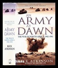 An army at dawn : the war in North Africa, 1942-1943 by Atkinson, Rick - 2003