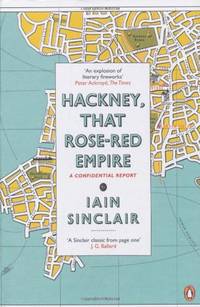 Hackney, That Rose-Red Empire: A Confidential Report