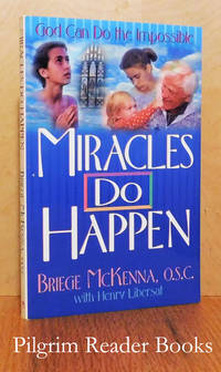 Miracles Do Happen. by McKenna OSC., Sister Briege with Henry Libersat - 1987