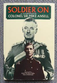 SOLDIER ON: AN AUTOBIOGRAPHY. by Ansell, Mike, Colonel Sir - inscribed.  Foreword By H.R.H. The Prince Philip - 1973