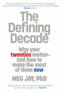 The Defining Decade : Why Your Twenties Matter--And How to Make the Most of Them Now