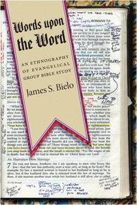 Words upon the Word: An Ethnography of Evangelical Group Bible Study (Qualitative Studies in...