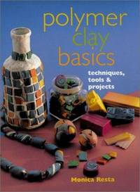 Polymer Clay Basics : Techniques, Tools and Projects