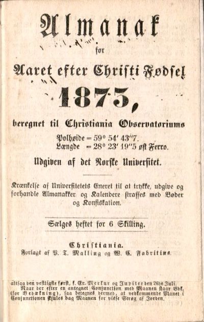 Almanak for Aaret efter Christi Fødsel 1873, beregnet til Christiania Observatoriums Polhøide = 59° 54’ 43”7. Længde = 28° 23’ 19”5 øst Ferro. Udgiven af det ... (photo 2)