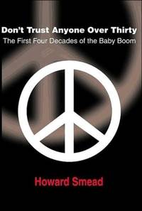 Don't Trust Anyone Over Thirty: The First Four Decades of the Baby Boom
