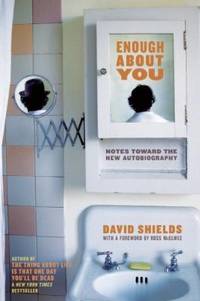 Enough about You : Notes Toward the New Autobiography