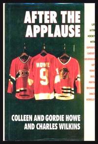 AFTER THE APPLAUSE - Ten NHL Greats and Their Lives After Hockey