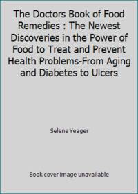 The Doctors Book of Food Remedies: The Newest Discoveries in the Power of Food to Treat and...