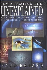 Investigating The Unexplained by Roland, Paul