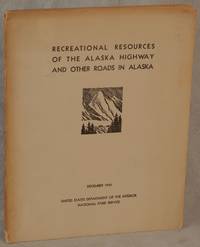 Recreational Resources of the Alaska Highway and Other Roads in Alaska by United States Department of the Interior - 1944