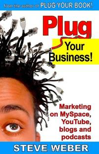 Plug Your Business! Marketing on MySpace, YouTube, blogs and podcasts and other Web 2.0 social...