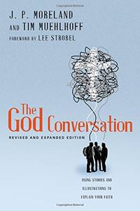 The God Conversation: Using Stories and Illustrations to Explain Your Faith