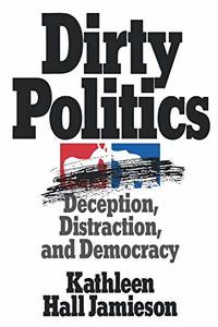 Dirty Politics: Deception, Distraction, and Democracy (Oxford Paperbacks) by Jamieson, Kathleen Hall