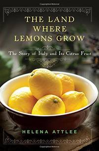 The Land Where Lemons Grow &acirc; The Story of Italy and Its Citrus Fruit