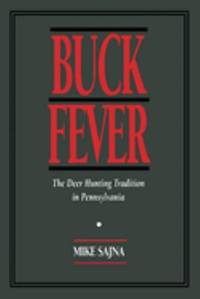 Buck Fever: The Deer Hunting Tradition in Pennsylvania