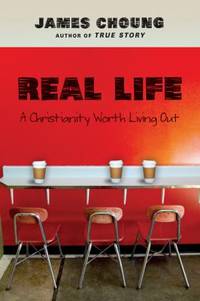 Real Life : A Christianity Worth Living Out
