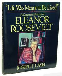 "Life Was Meant to Be Lived" A Centenary Portrait of Eleanor Roosevelt