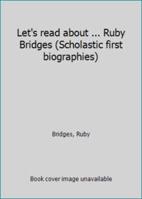 Let's read about ... Ruby Bridges (Scholastic first biographies)