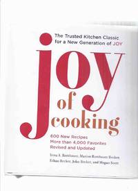 The Joy of Cooking ---2019 Revised and Updated Edition - 600 New Recipes, More Than 4000 Favorites / Illustrations ( Measurements are Imperial Measure NOT Metric )( Cook Book / Cookbook ) by Rombauer, Irma S and Marion Rombauer Becker; Ethan Becker; John Becker; Megan Scott/ The Joy of Cooking - 2019