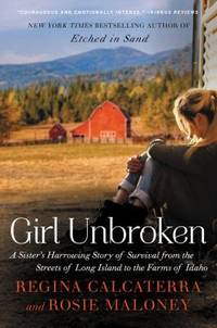 Girl Unbroken : A Sister's Harrowing Story of Survival from the Streets of Long Island to the...