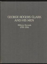 George Rogers Clark and His Men Military Records, 1778-1784 by Harding, Margery Heberling - 1981