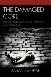 Damaged Core : Origins, Dynamics, Manifestations, and Treatment
