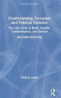 Understanding Terrorism and Political Violence: The Life Cycle of Birth, Growth, Transformation,...