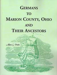 Germans To Marion County  Ohio and Their Ancestors