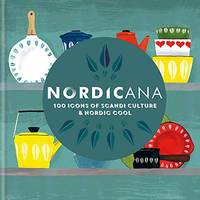 Nordicana: 100 Icons of Nordic Cool & Scandi Style