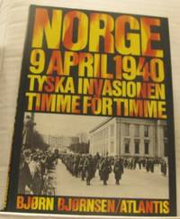 Norge 9 april 1940. Tyska invasionen timme för timme.