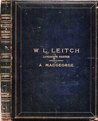 WM. LEIGHTON LEITCH,  LANDSCAPE PAINTER.  A Memoir by A. Macgeorge by Macgeorge, Andrew - 1884