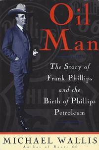 Oil Man:  The Story Of Frank Phillips & The Birth Of Phillips Petroleum