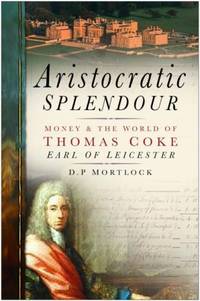 Aristocratic Splendour: Money and the World of Thomas Coke, Earl of Leicester