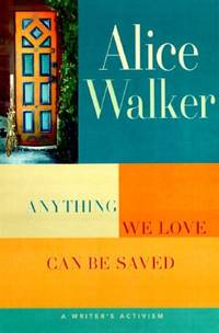 Anything We Love Can Be Saved : A Writer&#039;s Activism by Alice Walker - 1997