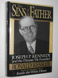 The Sins of the Father : Joseph P. Kennedy and the Dynasty He Founded