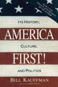 America First!: Its History, Culture, and Politics by Bill Kauffman - 2016-06-05