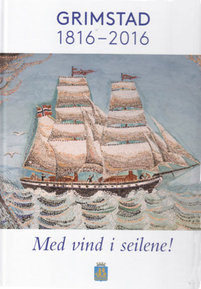 Grimstad 1816-2016. Med vind i seilen!.
