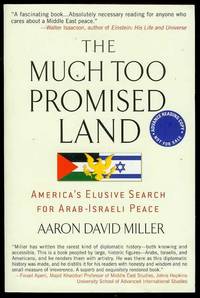 image of The Much Too Promised Land: America's Elusive Search for Arab-Israeli Peace