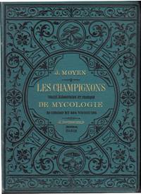 image of Les Champignons, traité élémentaire et pratique de mycologie, suivi de la description des espèces utiles, dangereuses, remarquables, par J. Moyen,... Avec une introduction de Jules de Seynes... Avec une introduction par Jules de Seynes
