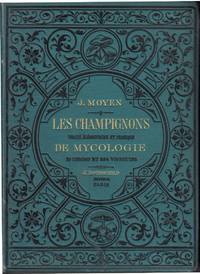 Les Champignons, traité élémentaire et pratique de mycologie, suivi de la description des espèces utiles, dangereuses, remarquables, par J. Moyen,... Avec une introduction de Jules de Seynes... Avec une introduction par Jules de Seynes